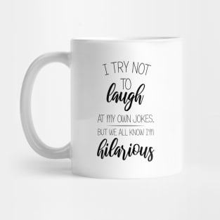 I Try Not To Laugh At My Own Jokes, But We All Know I'm Hilarious Mug